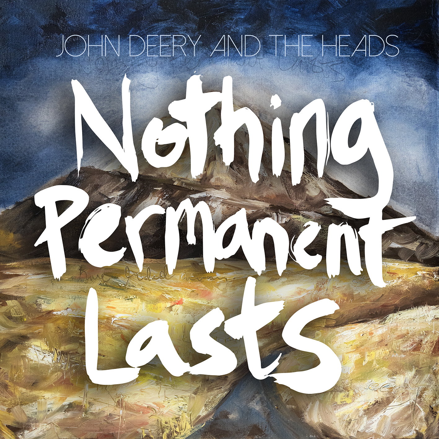 Nothing Permanent Lasts John Deery and The Heads